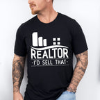 Realtor I'd Sell That Design - Realtor Unisex Crewneck T-Shirt Sweatshirt Hoodie