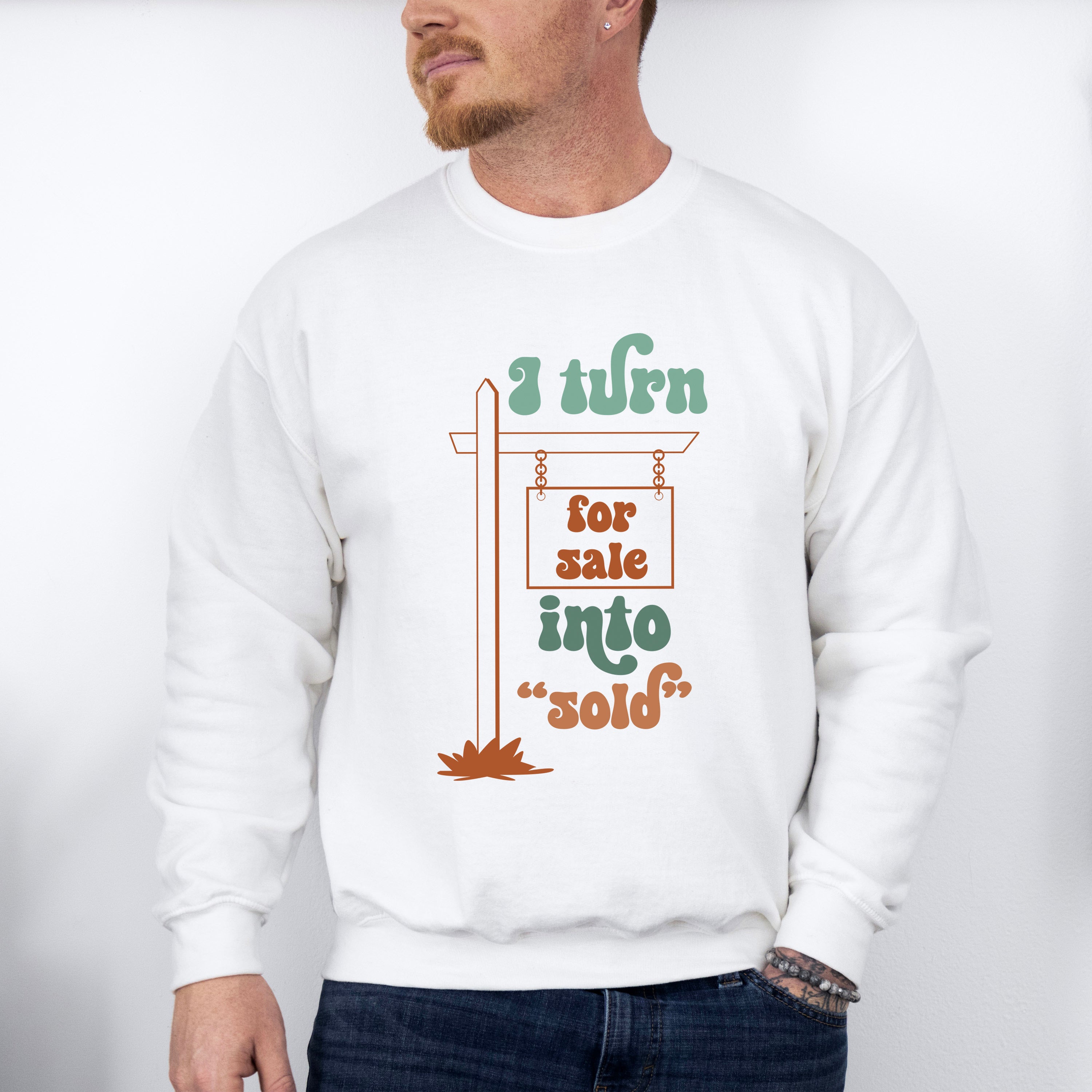 I Turn For Sale Into Sold Design - Realtor Unisex Crewneck T-Shirt Sweatshirt Hoodie