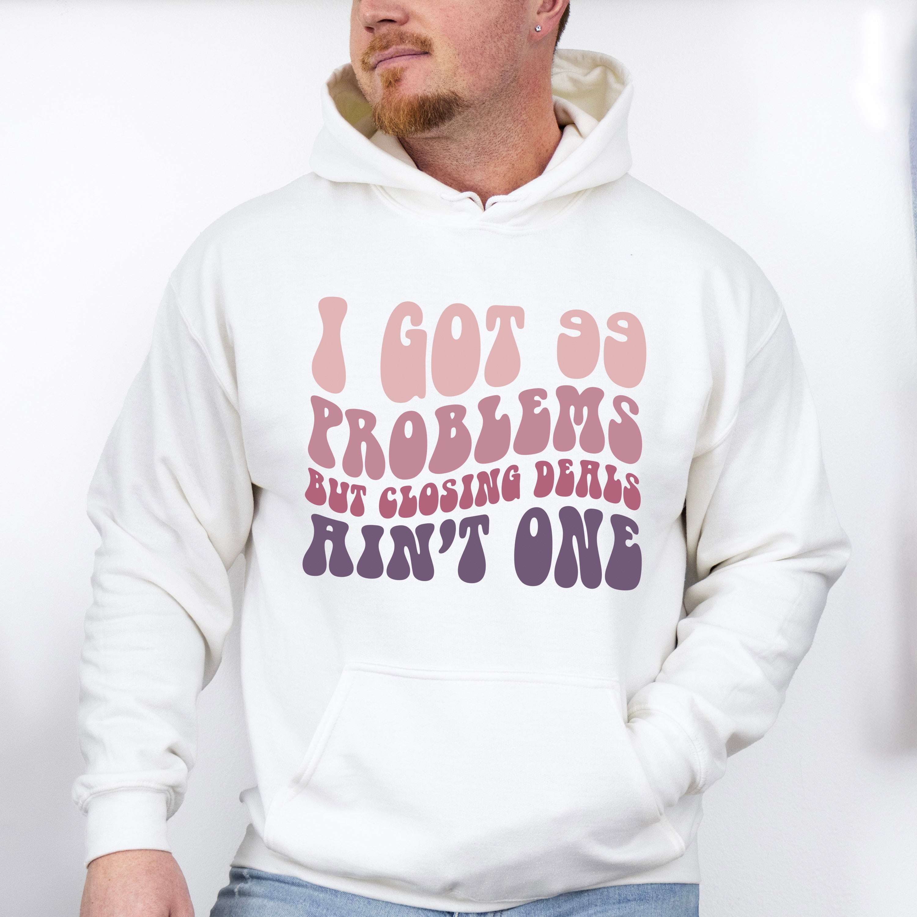 I Got 99 Problems But Closing Deals Ain't One Design - Realtor Unisex Crewneck T-Shirt Sweatshirt Hoodie