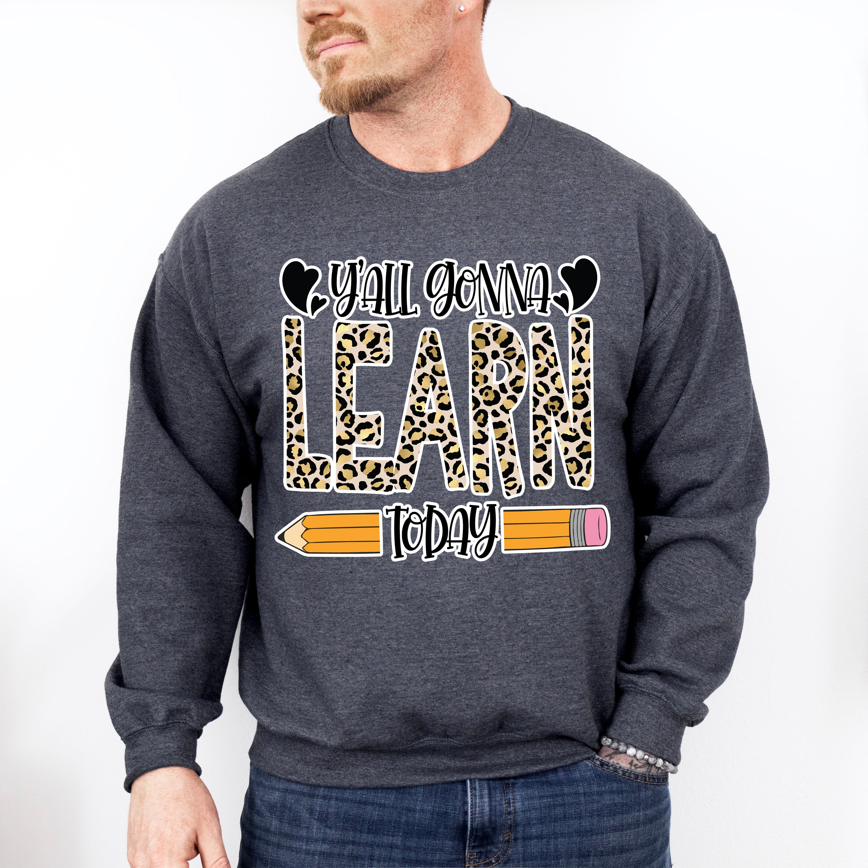 Y'all Gonna Learn Today Design - Teacher Unisex Crewneck T-Shirt Sweatshirt Hoodie