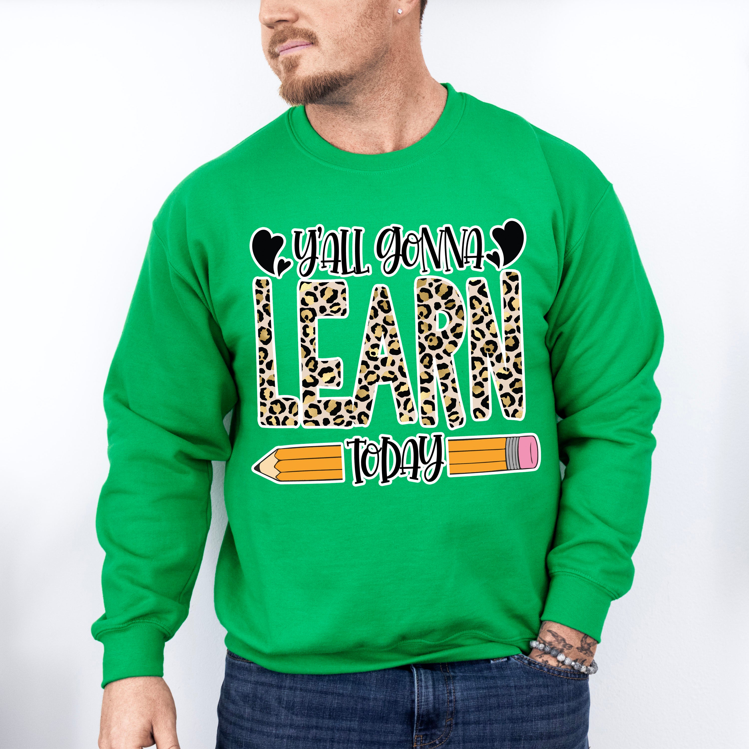 Y'all Gonna Learn Today Design - Teacher Unisex Crewneck T-Shirt Sweatshirt Hoodie