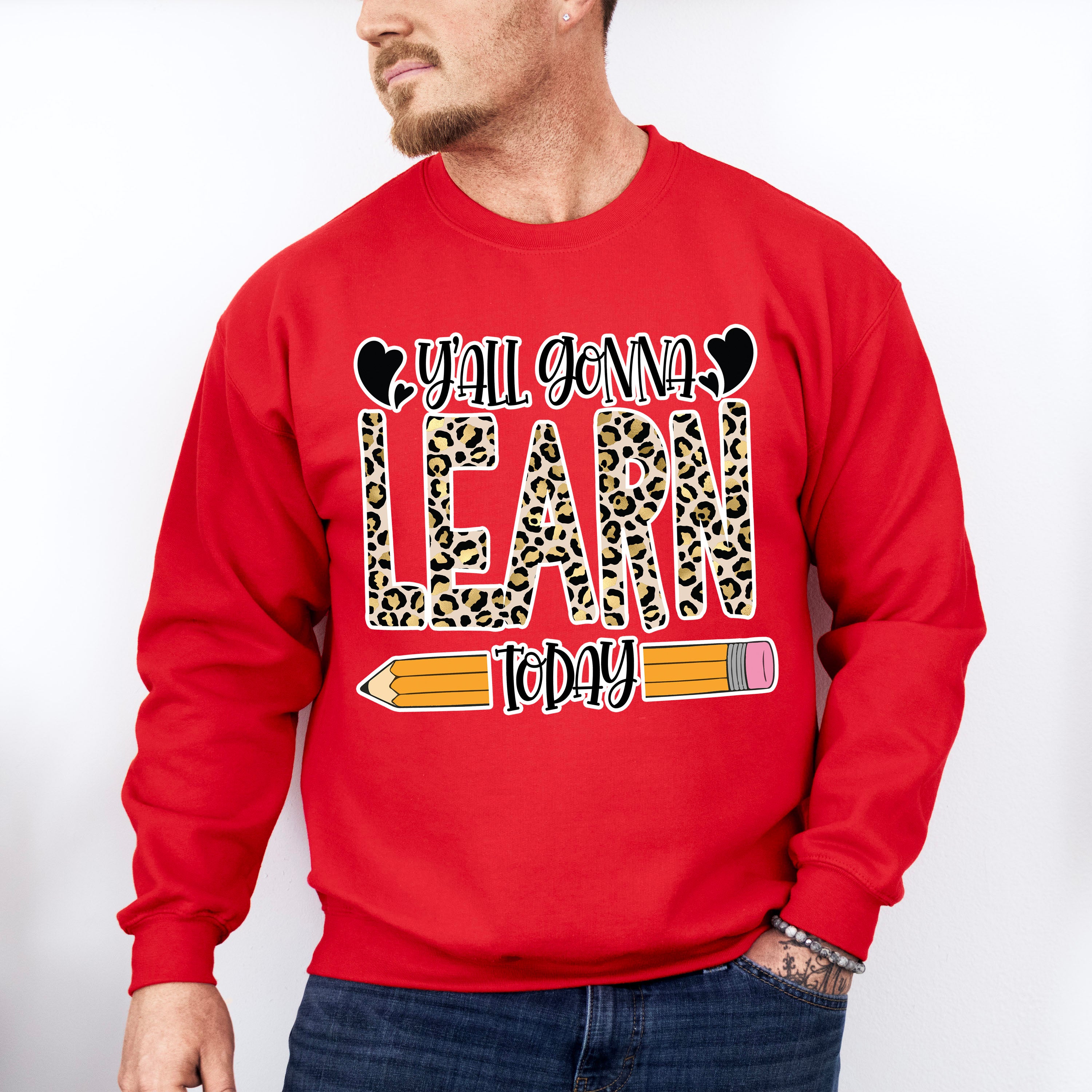 Y'all Gonna Learn Today Design - Teacher Unisex Crewneck T-Shirt Sweatshirt Hoodie
