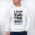 I Teach Kids To Talk Back Design - Therapy Unisex Crewneck T-Shirt Sweatshirt Hoodie