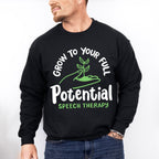 Grow To Your Full Potential Speech Therapy Design - Therapy Unisex Crewneck T-Shirt Sweatshirt Hoodie
