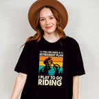 To Go Riding - Retirement Unisex Crewneck T-Shirt Sweatshirt Hoodie