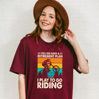 To Go Riding - Retirement Unisex Crewneck T-Shirt Sweatshirt Hoodie