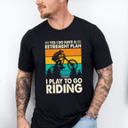 To Go Riding - Retirement Unisex Crewneck T-Shirt Sweatshirt Hoodie
