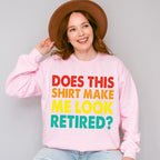 Does This Make Me Look Retired - Retirement Unisex Crewneck T-Shirt Sweatshirt Hoodie
