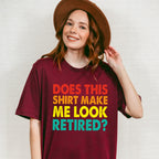 Does This Make Me Look Retired - Retirement Unisex Crewneck T-Shirt Sweatshirt Hoodie