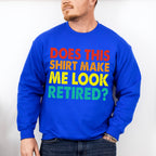 Does This Make Me Look Retired - Retirement Unisex Crewneck T-Shirt Sweatshirt Hoodie