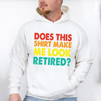 Does This Make Me Look Retired - Retirement Unisex Crewneck T-Shirt Sweatshirt Hoodie