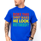 Does This Make Me Look Retired - Retirement Unisex Crewneck T-Shirt Sweatshirt Hoodie