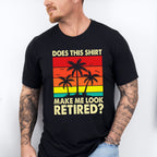 Make Me Look Retired Palm Tree  - Retirement Unisex Crewneck T-Shirt Sweatshirt Hoodie