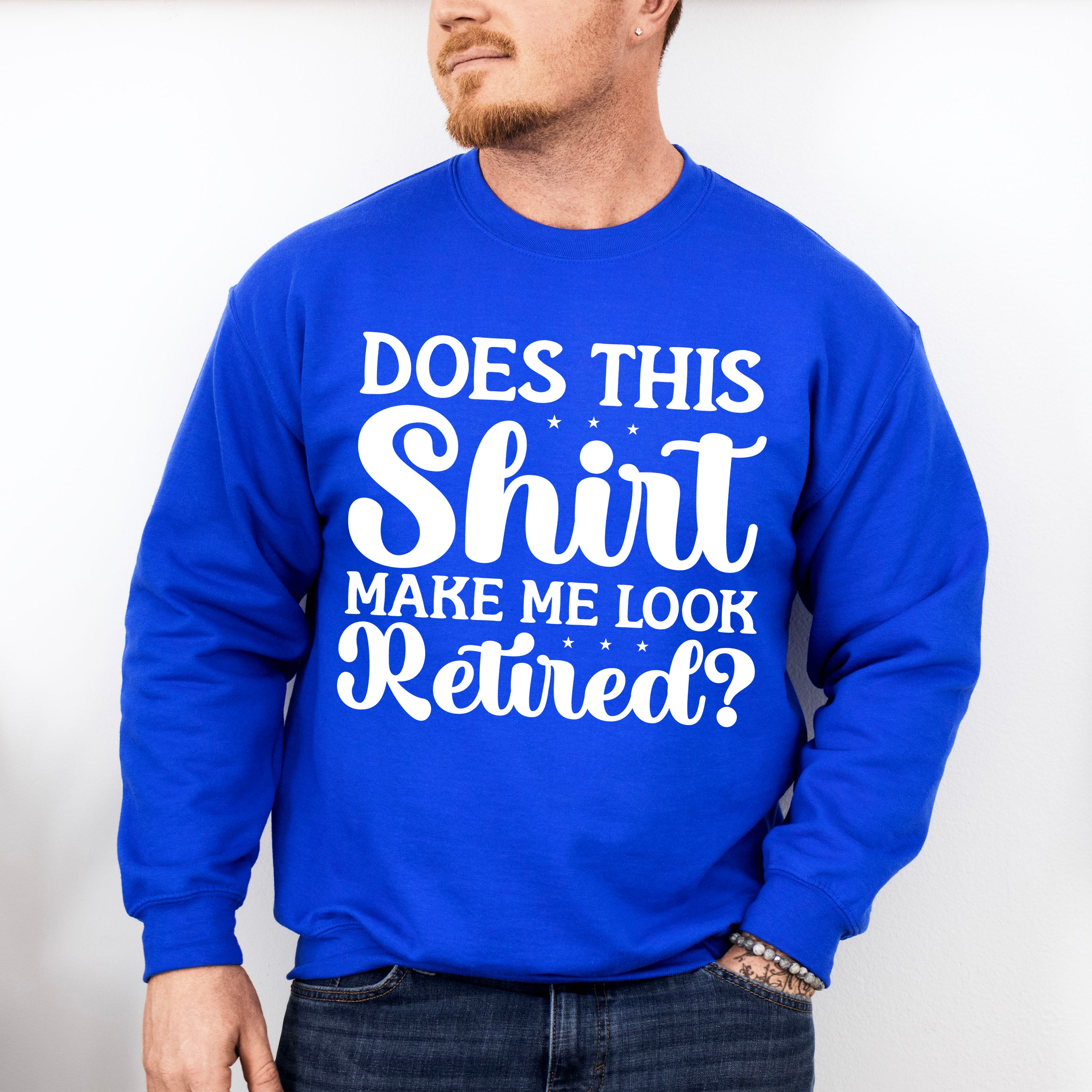 Does This Shirt Make Me Look Retired - Retirement Unisex Crewneck T-Shirt Sweatshirt Hoodie