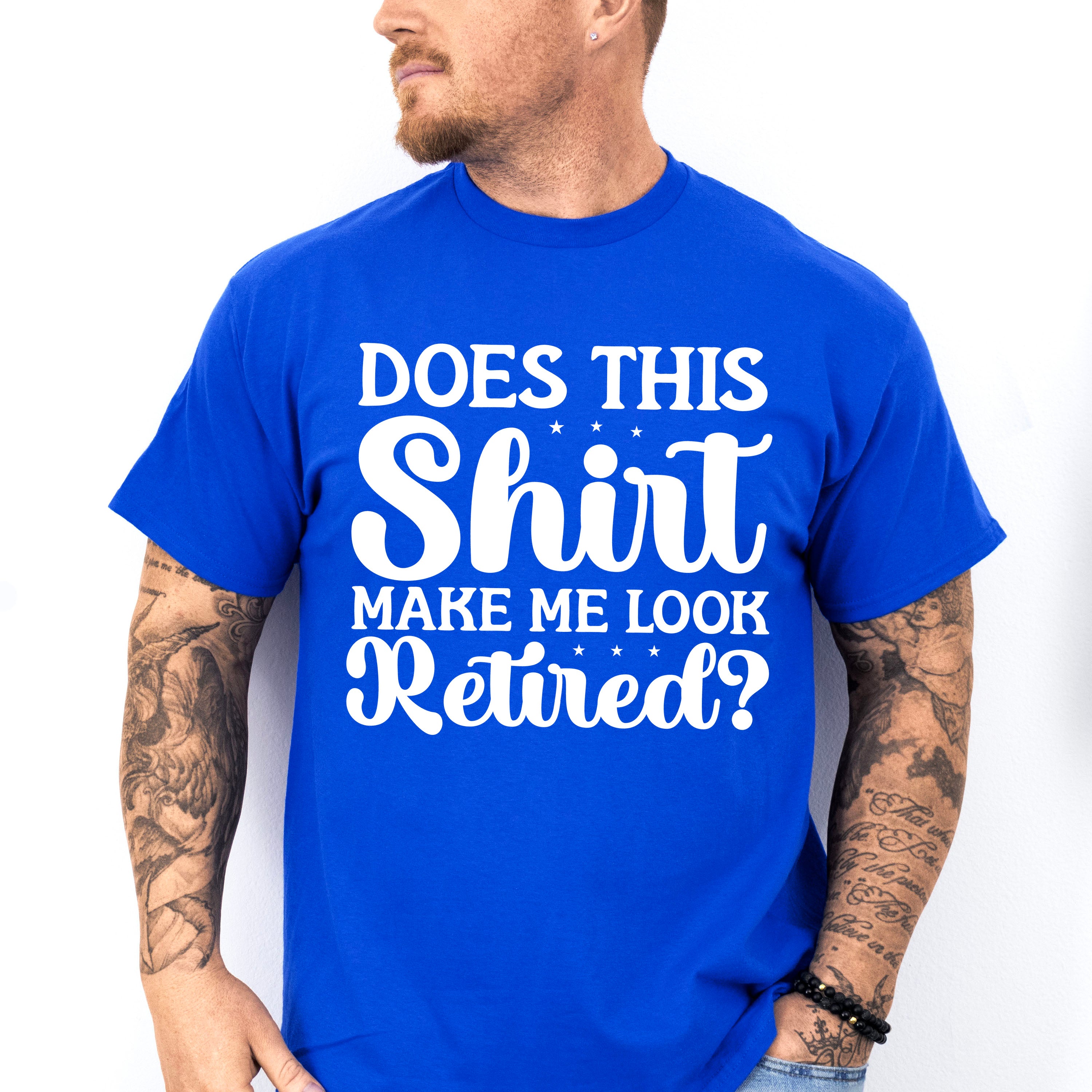 Does This Shirt Make Me Look Retired - Retirement Unisex Crewneck T-Shirt Sweatshirt Hoodie