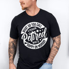 What Do You Call A Retired Person - Retirement Unisex Crewneck T-Shirt Sweatshirt Hoodie