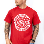What Do You Call A Retired Person - Retirement Unisex Crewneck T-Shirt Sweatshirt Hoodie
