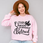 This Queen Is Officially Retired - Retirement Unisex Crewneck T-Shirt Sweatshirt Hoodie