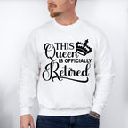 This Queen Is Officially Retired - Retirement Unisex Crewneck T-Shirt Sweatshirt Hoodie