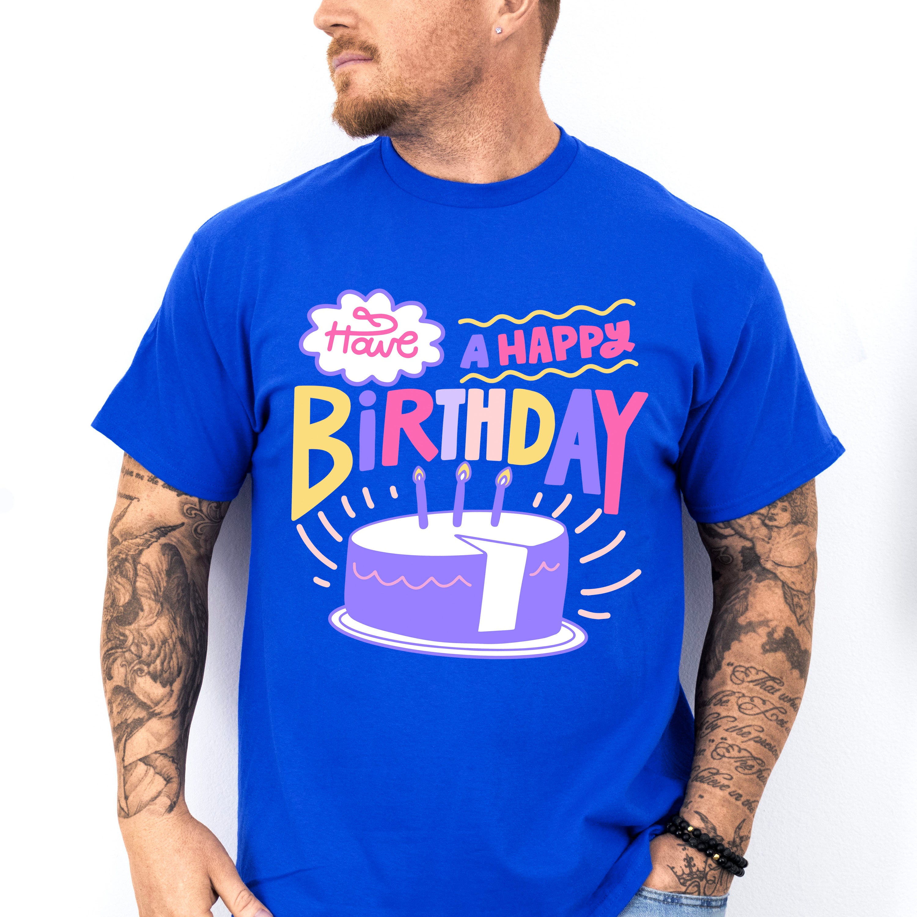 Have A Happy Birthday - Birthday Unisex Crewneck T-Shirt Sweatshirt Hoodie