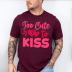 Too Cute To Kiss - Valentine's Day Unisex Crewneck T-Shirt Sweatshirt Hoodie
