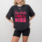 Too Cute To Kiss - Valentine's Day Unisex Crewneck T-Shirt Sweatshirt Hoodie