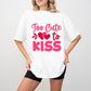 Too Cute To Kiss - Valentine's Day Unisex Crewneck T-Shirt Sweatshirt Hoodie