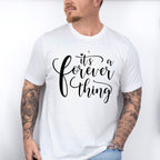 It's A Forever Thing - Anniversary Unisex Crewneck T-Shirt Sweatshirt Hoodie