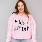We Still Do - Anniversary Unisex Crewneck T-Shirt Sweatshirt Hoodie