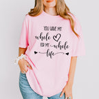 You Have My Whole Heart - Anniversary Unisex Crewneck T-Shirt Sweatshirt Hoodie