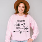 You Have My Whole Heart - Anniversary Unisex Crewneck T-Shirt Sweatshirt Hoodie