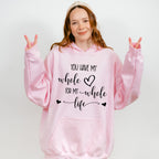 You Have My Whole Heart - Anniversary Unisex Crewneck T-Shirt Sweatshirt Hoodie