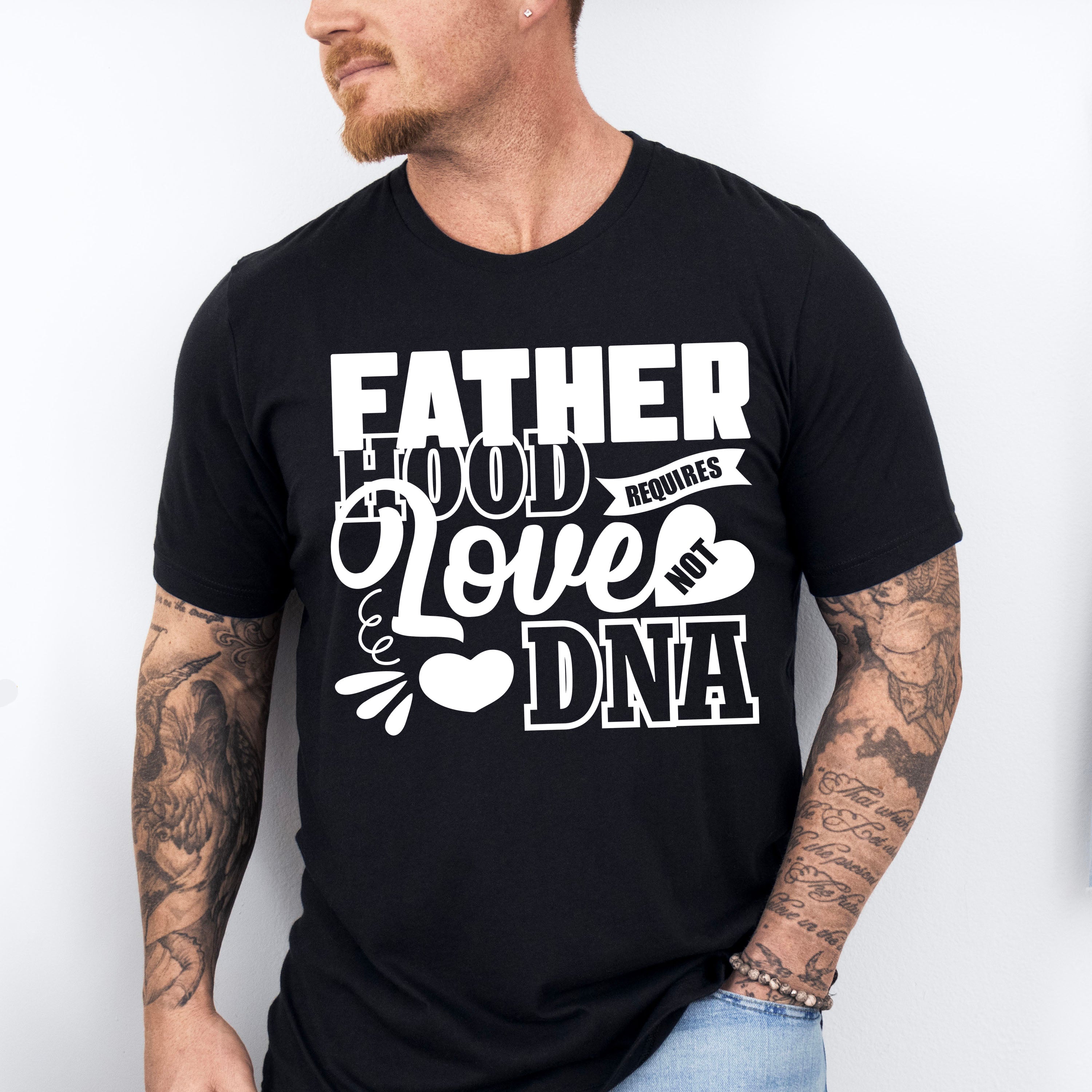 Fatherhood Requires Love Not DNA - Father's Day Unisex Crewneck T-Shirt Sweatshirt Hoodie