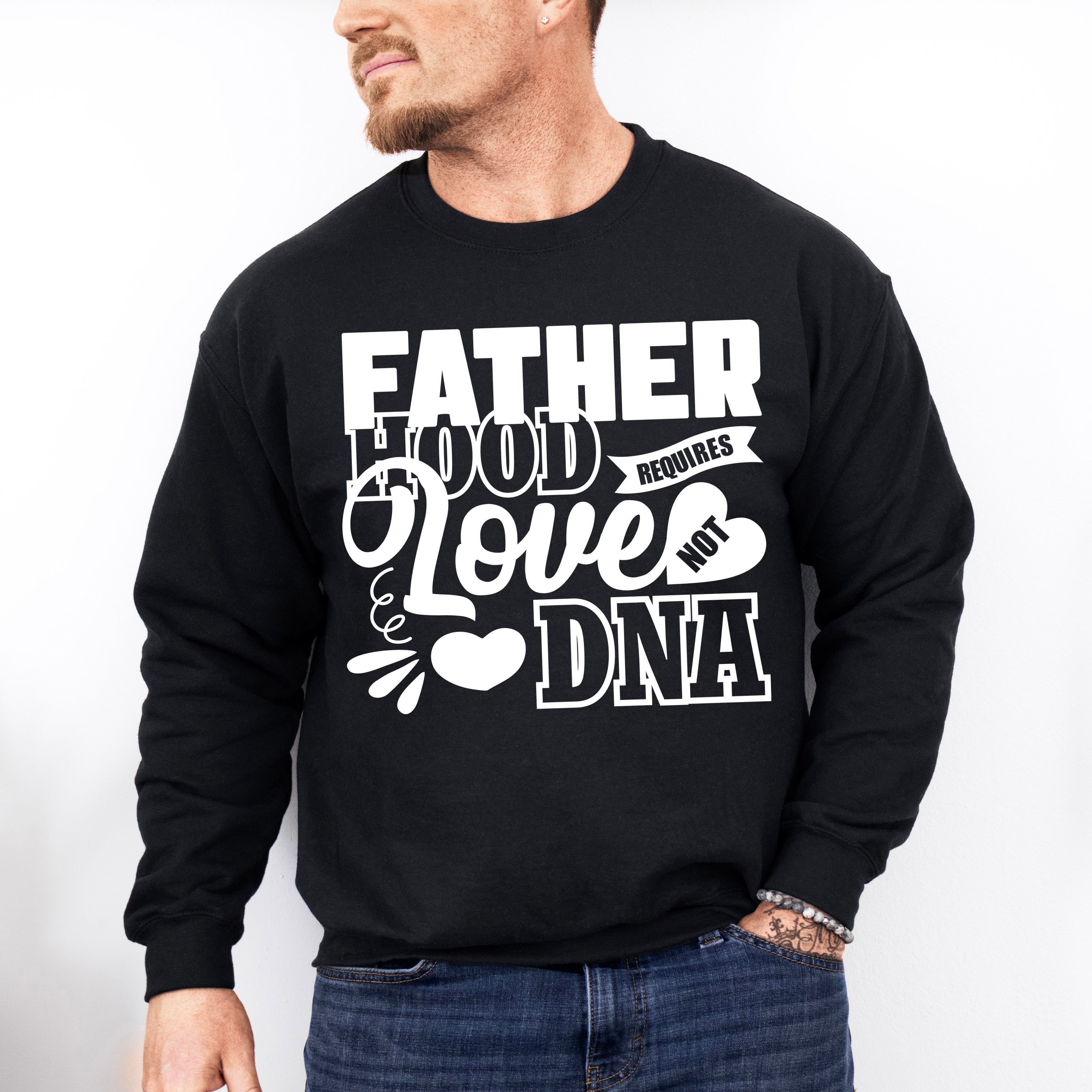 Fatherhood Requires Love Not DNA - Father's Day Unisex Crewneck T-Shirt Sweatshirt Hoodie