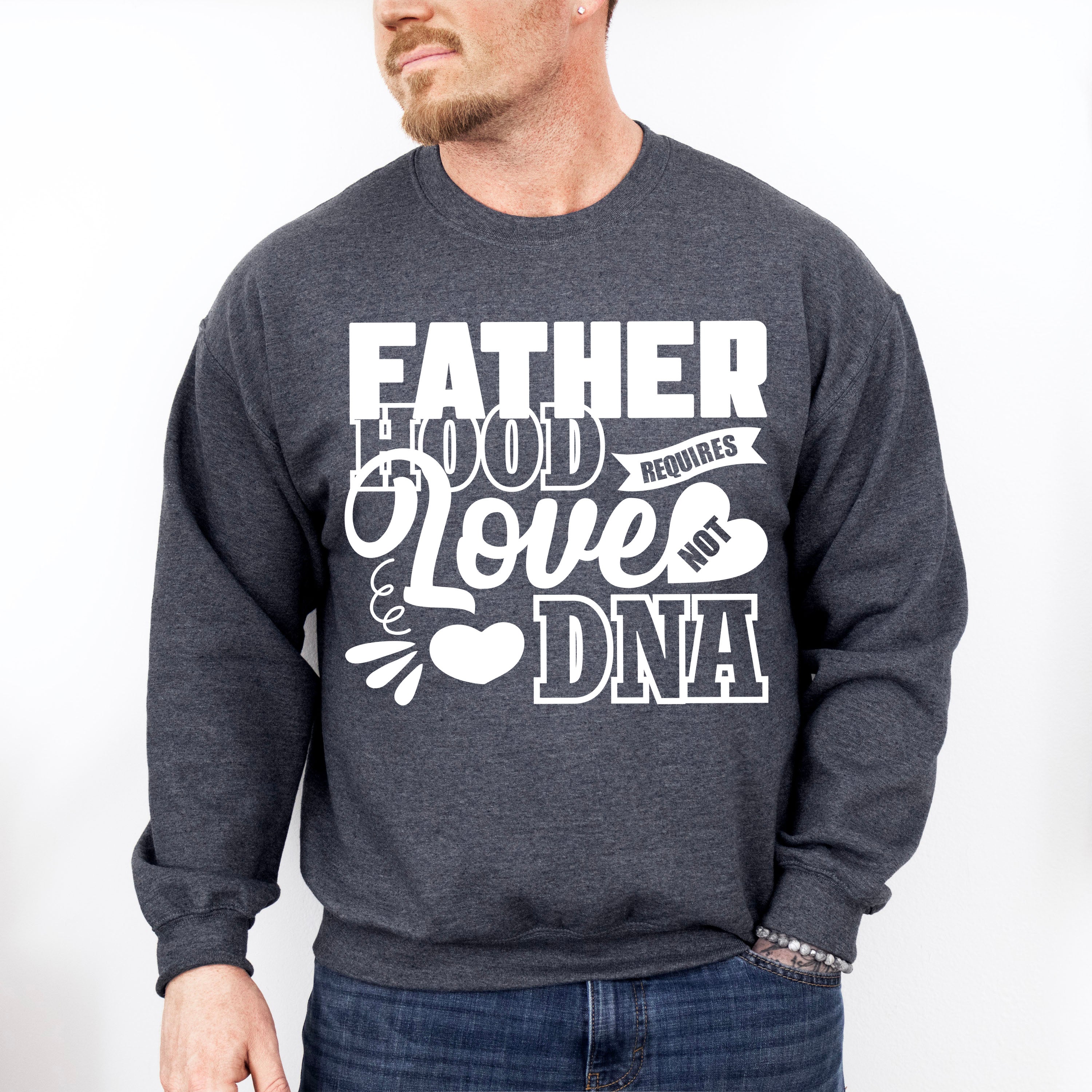 Fatherhood Requires Love Not DNA - Father's Day Unisex Crewneck T-Shirt Sweatshirt Hoodie