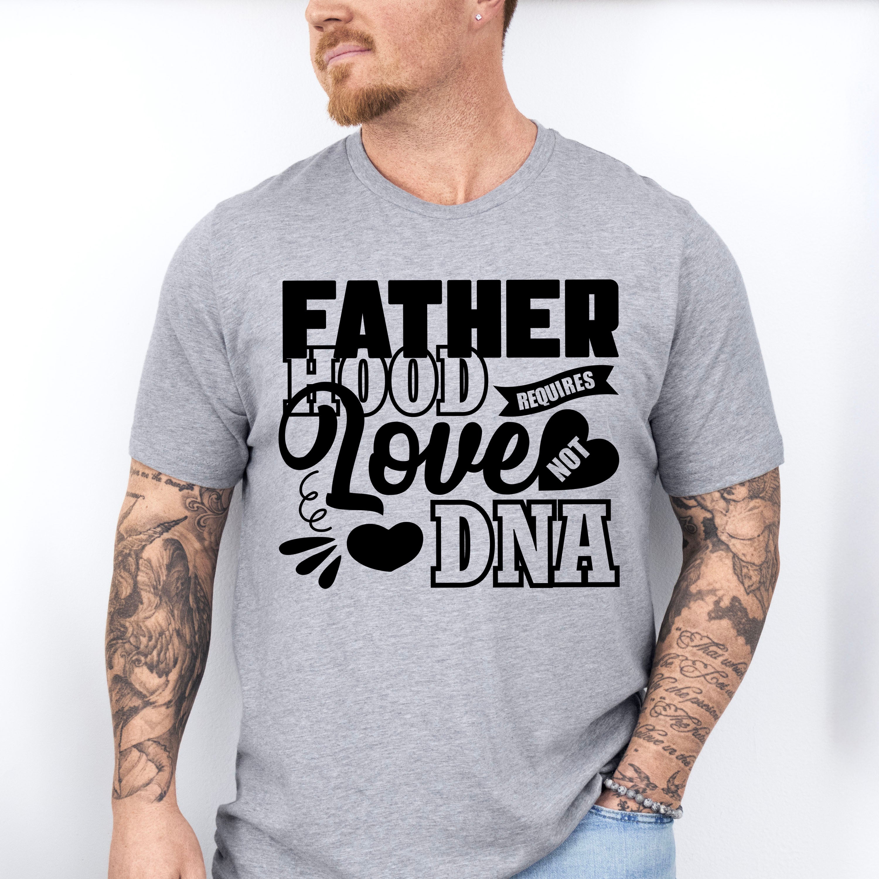 Fatherhood Requires Love Not DNA - Father's Day Unisex Crewneck T-Shirt Sweatshirt Hoodie