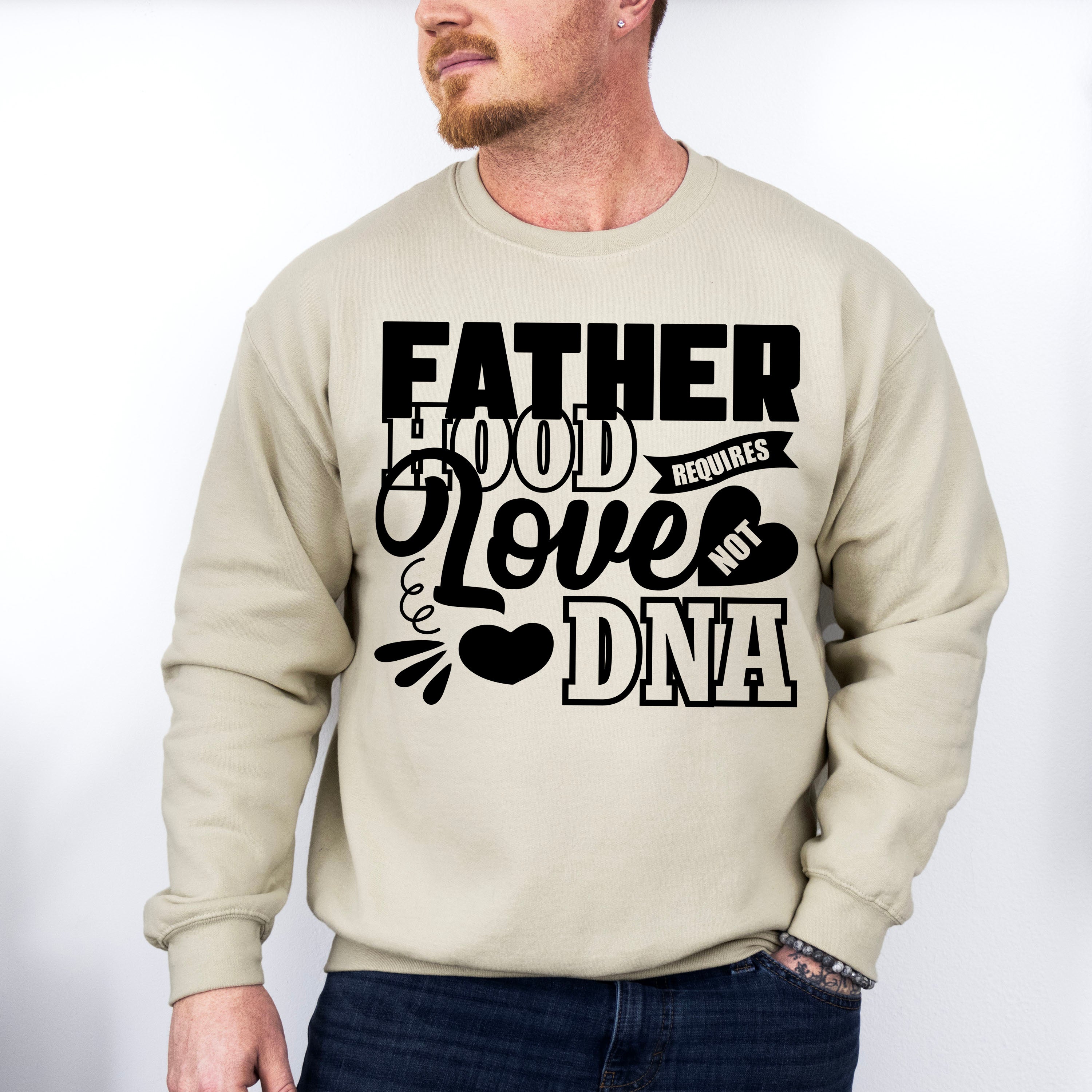 Fatherhood Requires Love Not DNA - Father's Day Unisex Crewneck T-Shirt Sweatshirt Hoodie