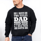 I Have Two Titles - Father's Day Unisex Crewneck T-Shirt Sweatshirt Hoodie