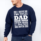 I Have Two Titles - Father's Day Unisex Crewneck T-Shirt Sweatshirt Hoodie