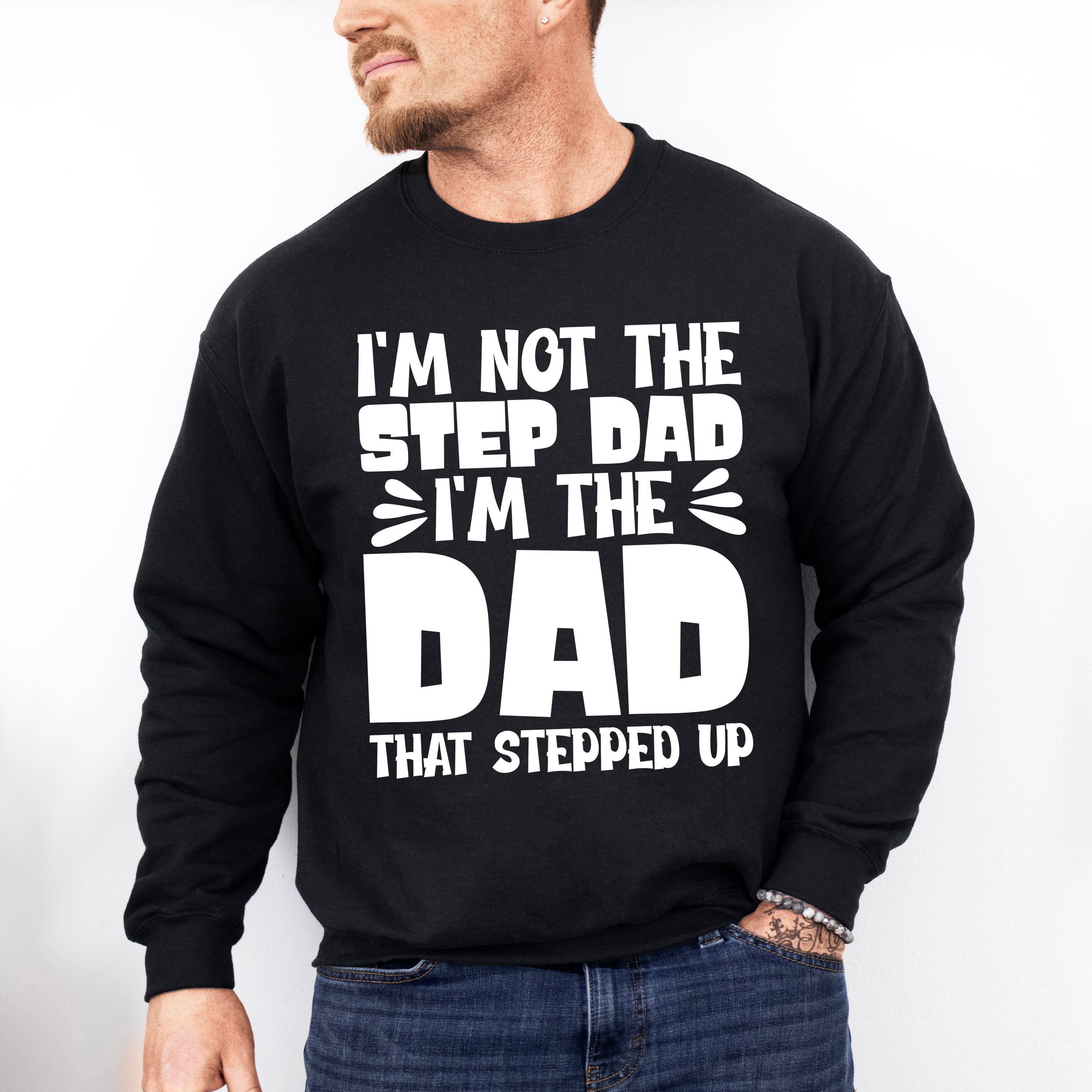 I'm Not The Step Dad I'm The Dad - Father's Day Unisex Crewneck T-Shirt Sweatshirt Hoodie