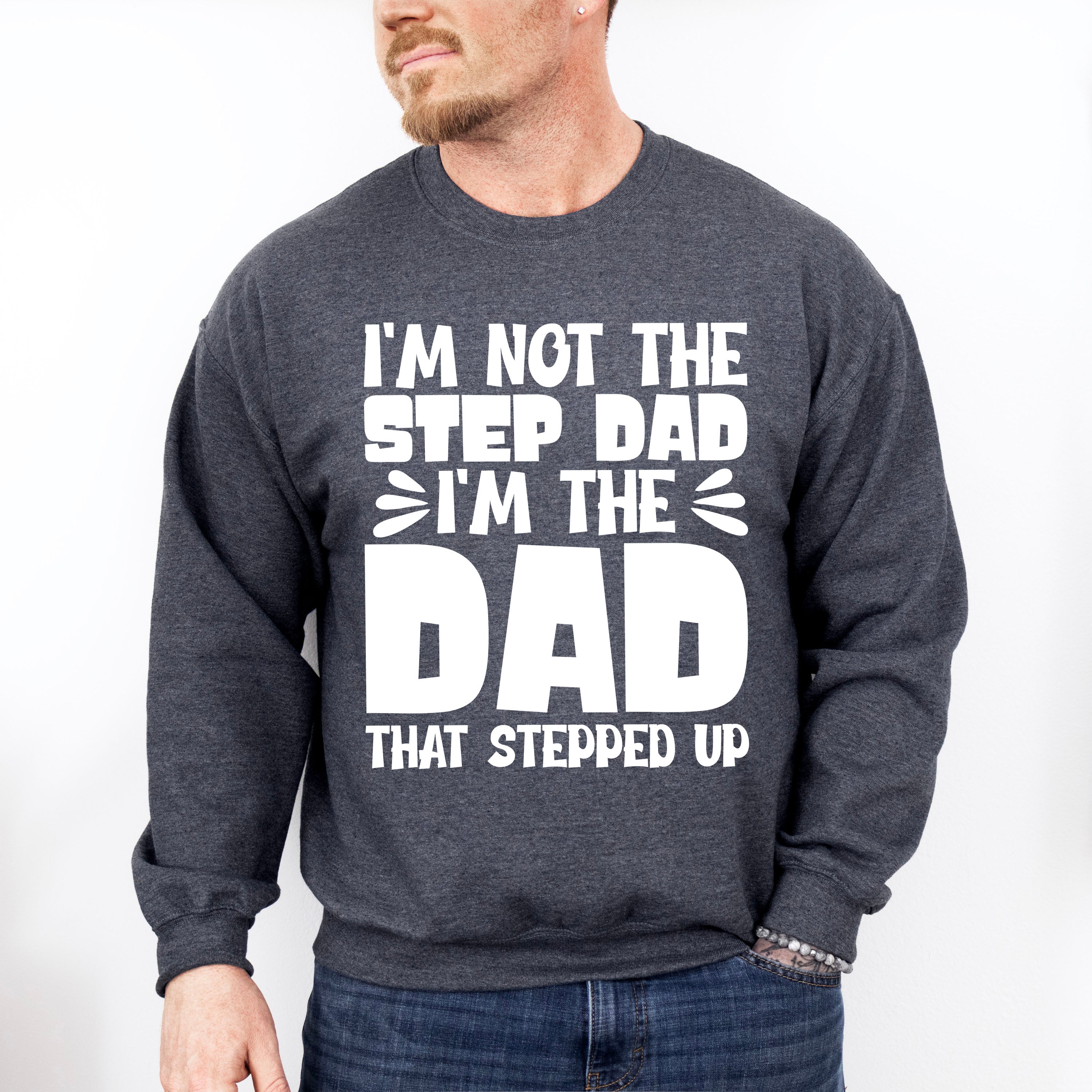 I'm Not The Step Dad I'm The Dad - Father's Day Unisex Crewneck T-Shirt Sweatshirt Hoodie