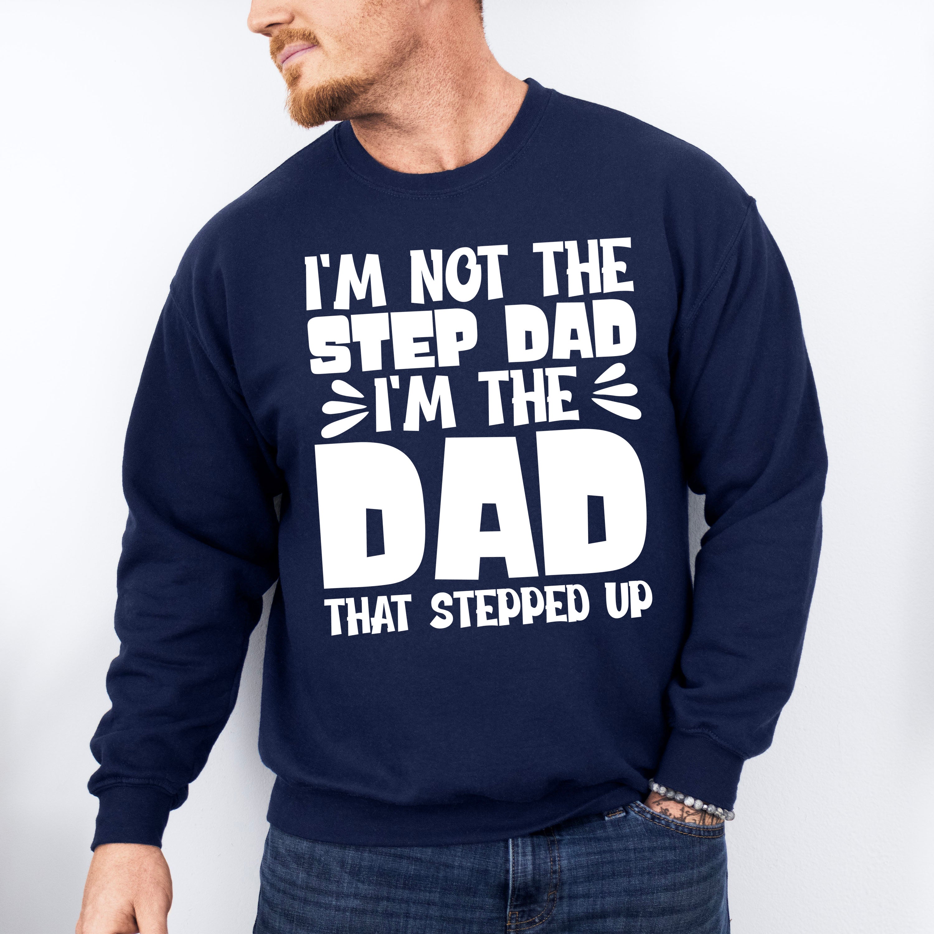 I'm Not The Step Dad I'm The Dad - Father's Day Unisex Crewneck T-Shirt Sweatshirt Hoodie