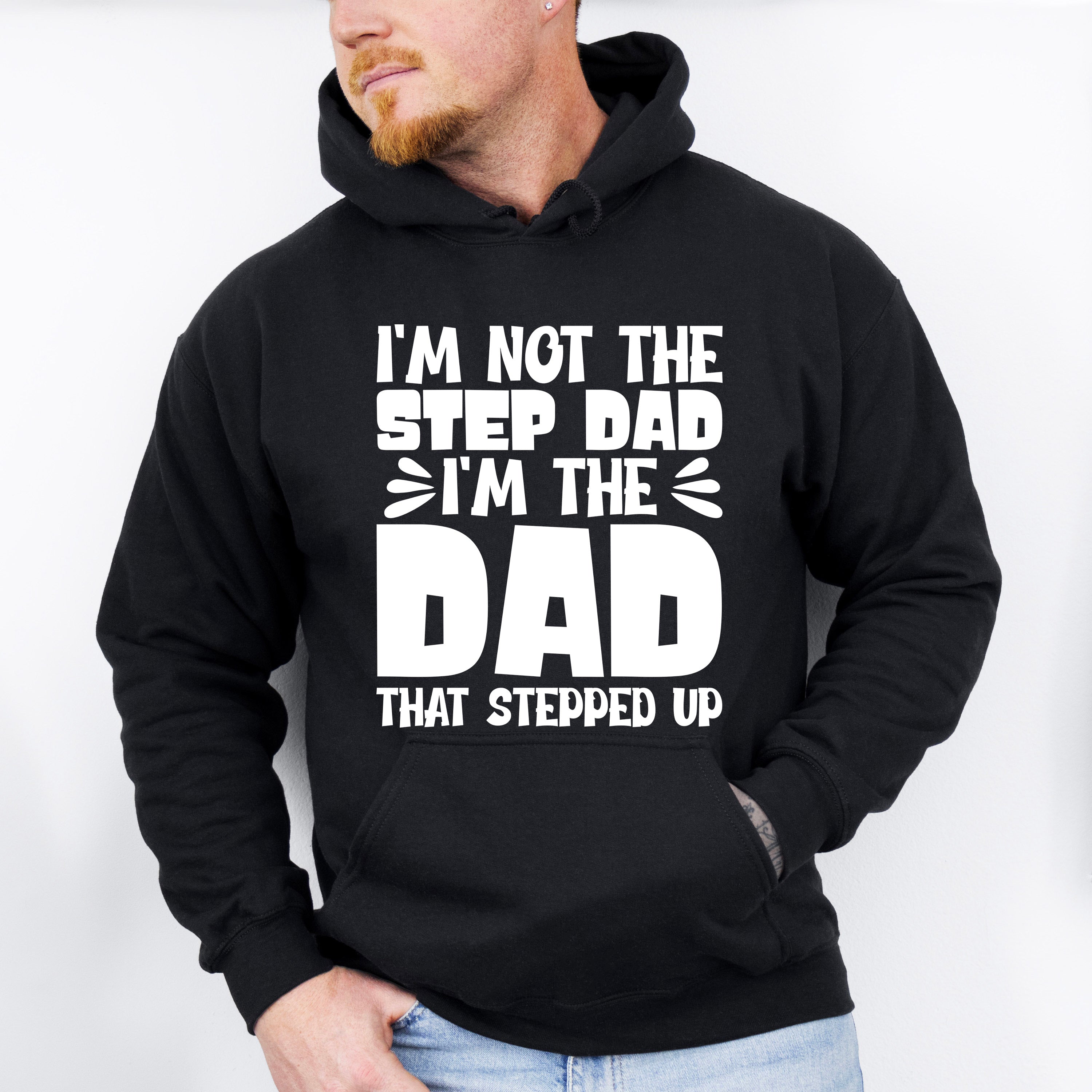I'm Not The Step Dad I'm The Dad - Father's Day Unisex Crewneck T-Shirt Sweatshirt Hoodie