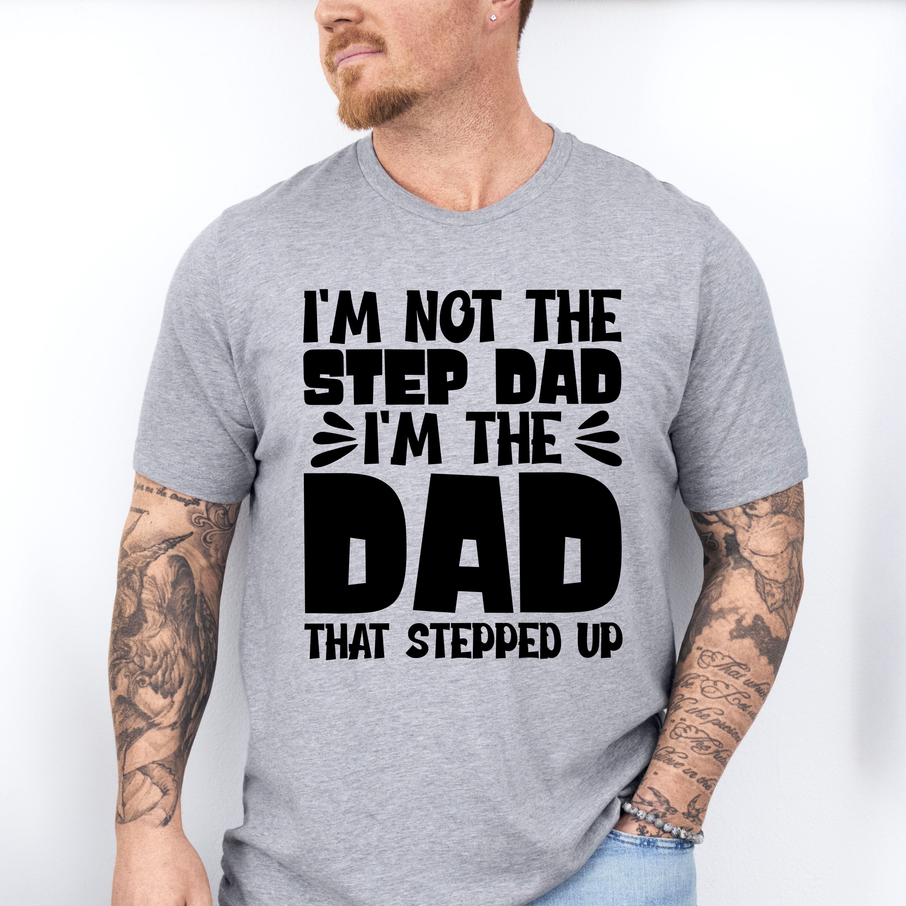 I'm Not The Step Dad I'm The Dad - Father's Day Unisex Crewneck T-Shirt Sweatshirt Hoodie
