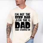 I'm Not The Step Dad I'm The Dad - Father's Day Unisex Crewneck T-Shirt Sweatshirt Hoodie