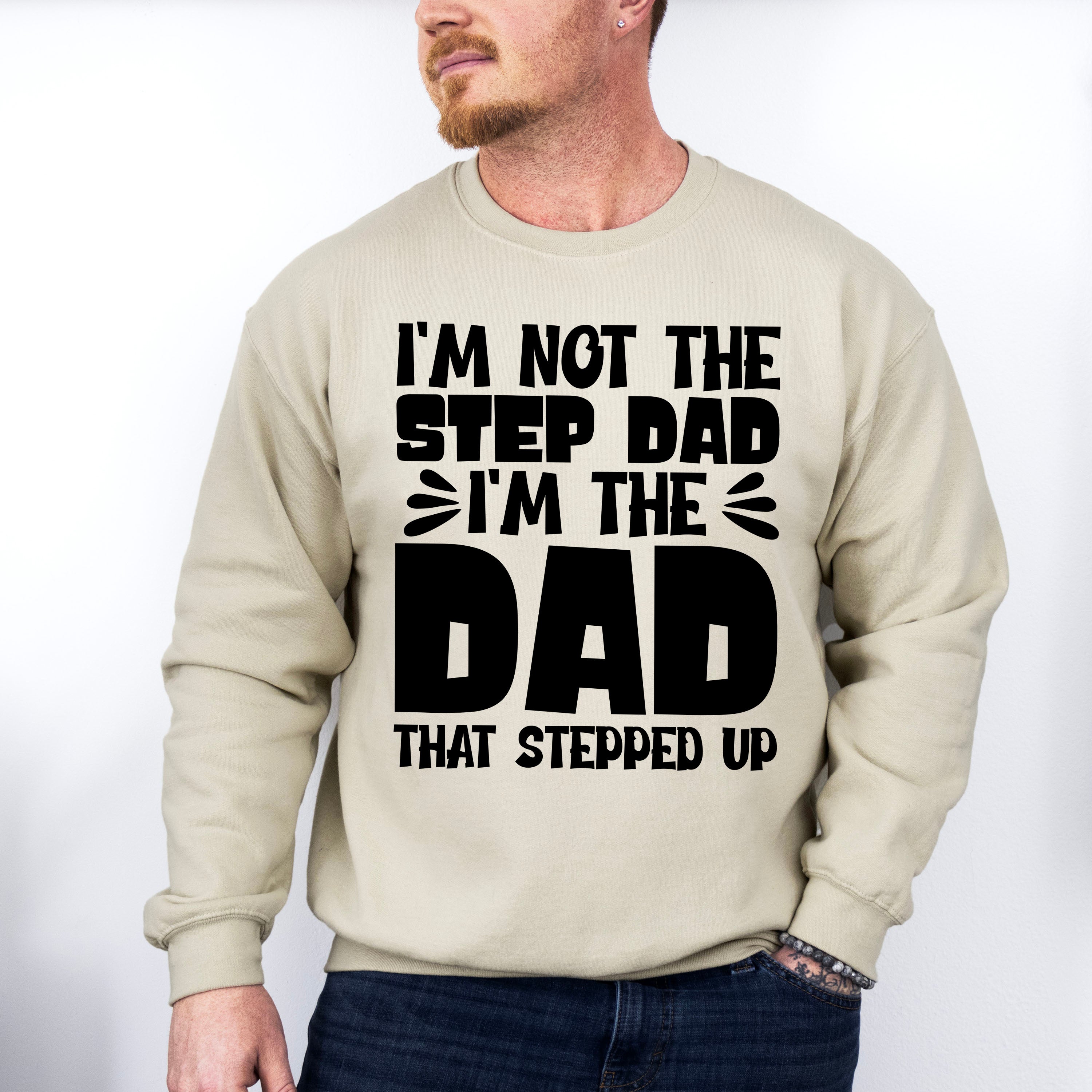 I'm Not The Step Dad I'm The Dad - Father's Day Unisex Crewneck T-Shirt Sweatshirt Hoodie