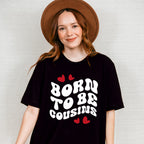 Born To Be Cousins - Cousins Unisex Crewneck T-Shirt Sweatshirt Hoodie