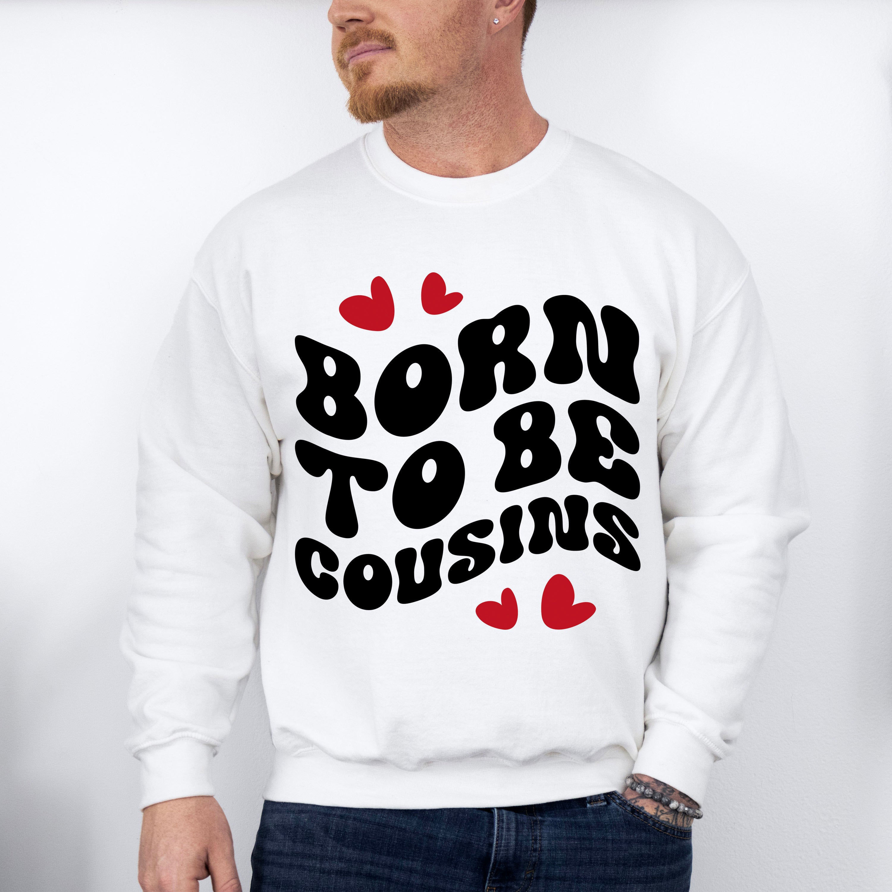 Born To Be Cousins - Cousins Unisex Crewneck T-Shirt Sweatshirt Hoodie