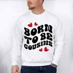 Born To Be Cousins - Cousins Unisex Crewneck T-Shirt Sweatshirt Hoodie