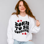 Born To Be Cousins - Cousins Unisex Crewneck T-Shirt Sweatshirt Hoodie
